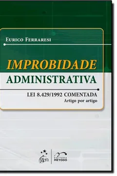 Livro Improbidade Administrativa. Lei 8.429/ 1992. Artigo por Artigo - Resumo, Resenha, PDF, etc.