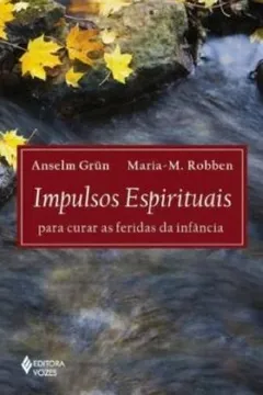 Livro Impulsos Espirituais. Para Curar As Feridas Da Infancia - Resumo, Resenha, PDF, etc.