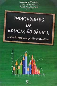 Livro Indicadores Da Educacao Basica - Avaliacao Para Uma Gestao Sustentavel - Resumo, Resenha, PDF, etc.