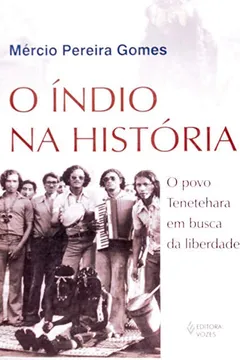 Livro Índio na História, O. O Povo Tenetehara em Busca da Liberdade - Resumo, Resenha, PDF, etc.