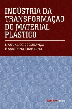 Livro Indústria Da Transformação Do Material Plástico. Manual De Segurança E Saúde No Trabalho - Resumo, Resenha, PDF, etc.