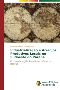 Livro Industrialização e Arranjos Produtivos Locais no sudoeste do Paraná: O caso da região Pato Branco/Francisco Beltrão - Resumo, Resenha, PDF, etc.