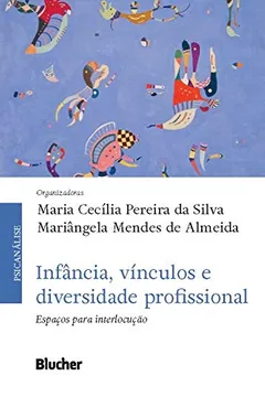 Livro Infância, Vínculos e Diversidade Profissional: Espaços Para Interlocução - Resumo, Resenha, PDF, etc.