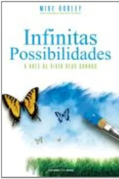 Livro Infinitas Possibilidades - A Arte De Viver Seus Sonhos - Resumo, Resenha, PDF, etc.
