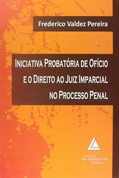 Livro Iniciativa Probatória de Ofício e o Direito ao Juiz Imparcial no Processo Penal - Resumo, Resenha, PDF, etc.
