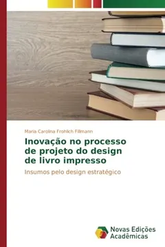 Livro Inovação no processo de projeto do design de livro impresso: Insumos pelo design estratégico - Resumo, Resenha, PDF, etc.
