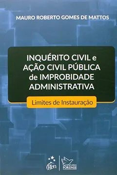 Livro Inquérito Civil e Ação Civil Pública de Improbidade Administrativa. Limites de Instauração - Resumo, Resenha, PDF, etc.