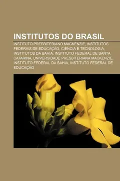 Livro Institutos Do Brasil: Instituto Presbiteriano MacKenzie, Institutos Federais de Educacao, Ciencia E Tecnologia, Institutos Da Bahia - Resumo, Resenha, PDF, etc.