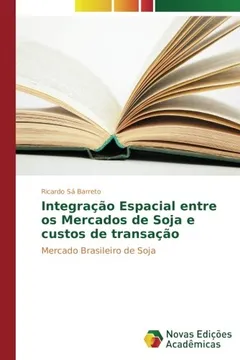 Livro Integração Espacial entre os Mercados de Soja e custos de transação: Mercado Brasileiro de Soja - Resumo, Resenha, PDF, etc.