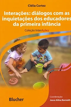 Livro Interações. Diálogos com as Inquietações dos Educadores da Primeira Infância - Resumo, Resenha, PDF, etc.