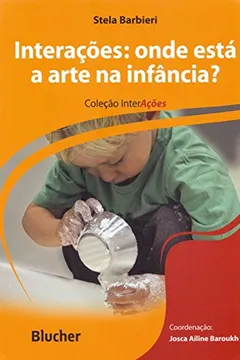 Livro Interações. Onde Está a Arte na Infância? - Coleção Interações - Resumo, Resenha, PDF, etc.