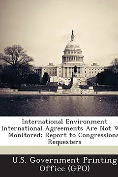 Livro International Environment International Agreements Are Not Well Monitored: Report to Congressional Requesters - Resumo, Resenha, PDF, etc.