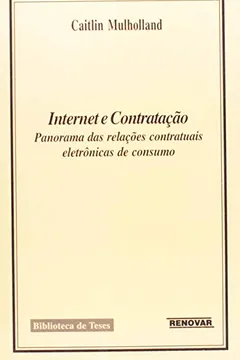 Livro Internet e Contratação. Panorama das Relações Contratuais Eletrônicas de Consumo - Resumo, Resenha, PDF, etc.