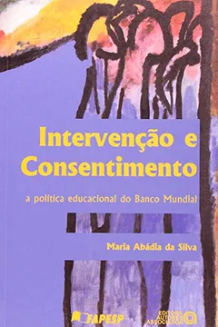 Livro Intervenção E Consentimento. A Politica Educacional Do Banco Mundial - Resumo, Resenha, PDF, etc.