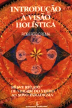 Livro Introdução À Visão Holística. Breve Relato De Viagem Do Velho Ao Novo Paradigma - Resumo, Resenha, PDF, etc.