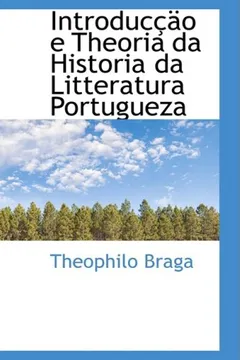 Livro Introduccao E Theoria Da Historia Da Litteratura Portugueza - Resumo, Resenha, PDF, etc.