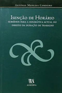 Livro Isencao De Horario Subsidios Para A Dogmatica Actual Do Direito Da Duracao Do Trabalho - Resumo, Resenha, PDF, etc.