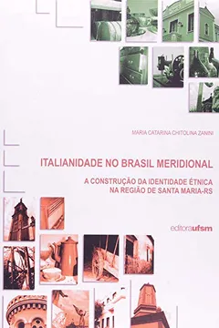 Livro Italianidade No Brasil Meridional - A Construcao Da Identidade Etnica - Resumo, Resenha, PDF, etc.