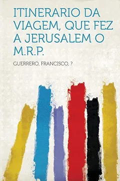 Livro Itinerario Da Viagem, Que Fez a Jerusalem O M.R.P. - Resumo, Resenha, PDF, etc.