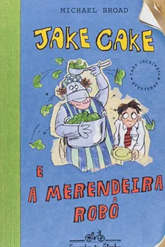 Livro Jake Cake E A Merendeira Robô - Resumo, Resenha, PDF, etc.