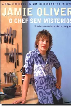 Livro Jamie Oliver. O Chef Sem Mistérios - Resumo, Resenha, PDF, etc.