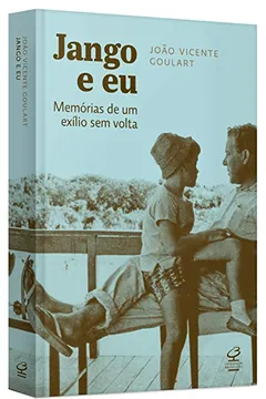 Livro Jango e Eu. Memórias de Um Exílio sem Volta - Resumo, Resenha, PDF, etc.