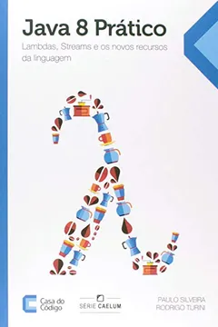 Livro Java 8 Prático. Lambdas, Streams e os Novos Recursos da Linguagem - Resumo, Resenha, PDF, etc.