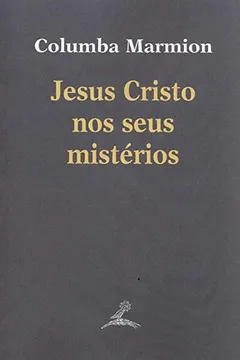 Livro Jesus Cristo nos Seus Mistérios - Resumo, Resenha, PDF, etc.