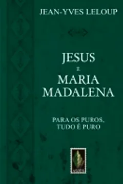 Livro Jesus E Maria Madalena. Para Os Puros, Tudo E Puro - Resumo, Resenha, PDF, etc.