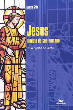 Livro Jesus. Modelo Do Ser Humano. O Evangelho De Lucas - Resumo, Resenha, PDF, etc.