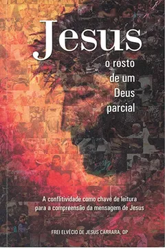 Livro Jesus. O Rosto de Um Deus Parcial - Resumo, Resenha, PDF, etc.