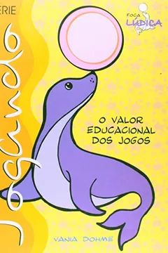 Livro Jogando. Foca O Valor Educacional Dos Jogos - Resumo, Resenha, PDF, etc.