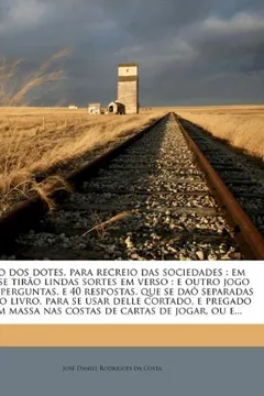 Capa do livro Jogo DOS Dotes, Para Recreio Das Sociedades: Em Que Se Tir O Lindas Sortes Em Verso: E Outro Jogo de 40 Perguntas, E 40 Respostas, Que Se Da Separadas