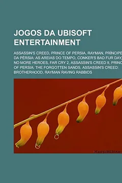 Livro Jogos Da Ubisoft Entertainment: Assassin's Creed, Prince of Persia, Rayman, Principe Da Persia: As Areias Do Tempo, Conker's Bad Fur Day - Resumo, Resenha, PDF, etc.
