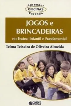 Livro Jogos e Brincadeiras no Ensino Infantil e Fundamental - Resumo, Resenha, PDF, etc.