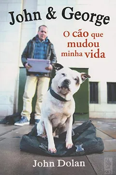 Livro John & George. O Cão que Mudou Minha Vida - Resumo, Resenha, PDF, etc.