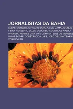 Livro Jornalistas da Bahia: Sebastião Nery, Cipriano Barata, Luís Gama, Adonias Filho, Herberto Sales, Deolindo Amorim, Oswaldo Profeta, Hermes Lima - Resumo, Resenha, PDF, etc.