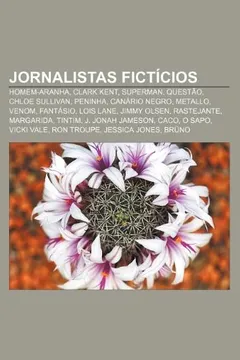 Livro Jornalistas fictícios: Homem-Aranha, Clark Kent, Superman, Questão, Chloe Sullivan, Peninha, Canário Negro, Metallo, Venom, Fantásio, Lois Lane - Resumo, Resenha, PDF, etc.