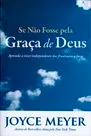 Livro Joyce Meyer, Se Não Fosse Pela Graça De Deus - Resumo, Resenha, PDF, etc.