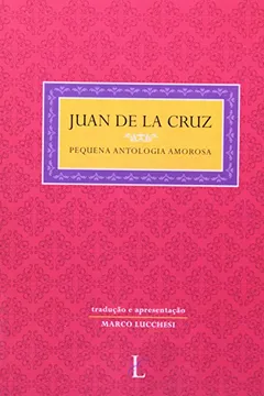 Livro Juan De La Cruz. Pequena Antologia Amorosa - Resumo, Resenha, PDF, etc.