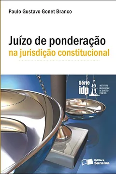 Livro Juízo de Ponderação na Jurisdição Constitucional - Série IDP - Resumo, Resenha, PDF, etc.