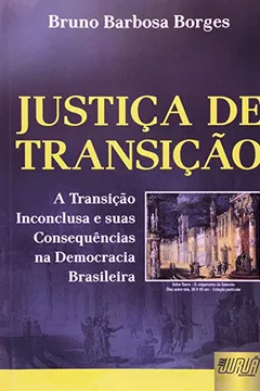 Livro Justiça de Transição. A Transição Inconclusa e Suas Consequências na Democracia Brasileira - Resumo, Resenha, PDF, etc.