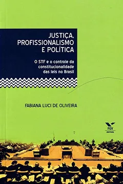 Livro Justiça, Profissionalismo e Política. O STF e o Controle da Constitucionalidade das Leis no Brasil - Resumo, Resenha, PDF, etc.