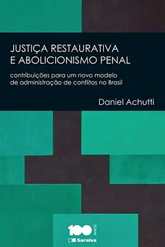 Livro Justiça Restaurativa e Abolicionismo Penal. Contribuições Para Um Novo Modelo de Administração de Conflitos no Brasil - Resumo, Resenha, PDF, etc.