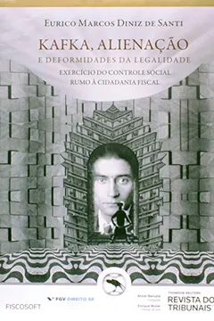 Livro Kafka Alienação e Deformidades da Legalidade - Exercício do Controle Social Rumo à Cidadania Fiscal - Resumo, Resenha, PDF, etc.