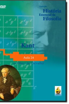 Livro Kant. Aula 24 - Coleção História Essencial Da Filosofia (+ DVD) - Resumo, Resenha, PDF, etc.