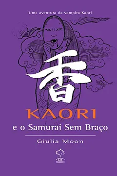 Livro Kaori E O Samurai Sem Braço - Resumo, Resenha, PDF, etc.