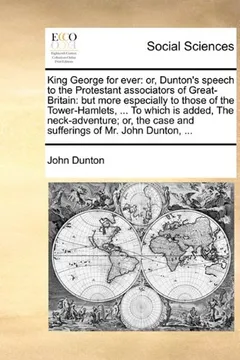 Capa do livro King George for Ever: Or, Dunton's Speech to the Protestant Associators of Great-Britain: But More Especially to Those of the Tower-Hamlets,