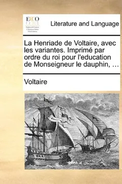 Livro La Henriade de Voltaire, Avec Les Variantes. Imprim Par Ordre Du Roi Pour L'Education de Monseigneur Le Dauphin, ... - Resumo, Resenha, PDF, etc.
