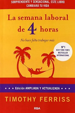 Livro La Semana Laboral de 4 Horas: Olvidate de Fichar, Vive Donde Quieras y Unete al Club de los Ricos: No Hace Falta Trabajar Mas = The 4 Hour Workweek - Resumo, Resenha, PDF, etc.